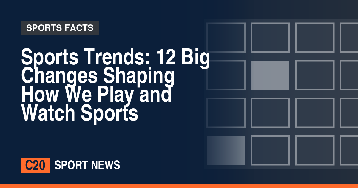 Sports Trends: 12 Big Changes Shaping How We Play and Watch Sports