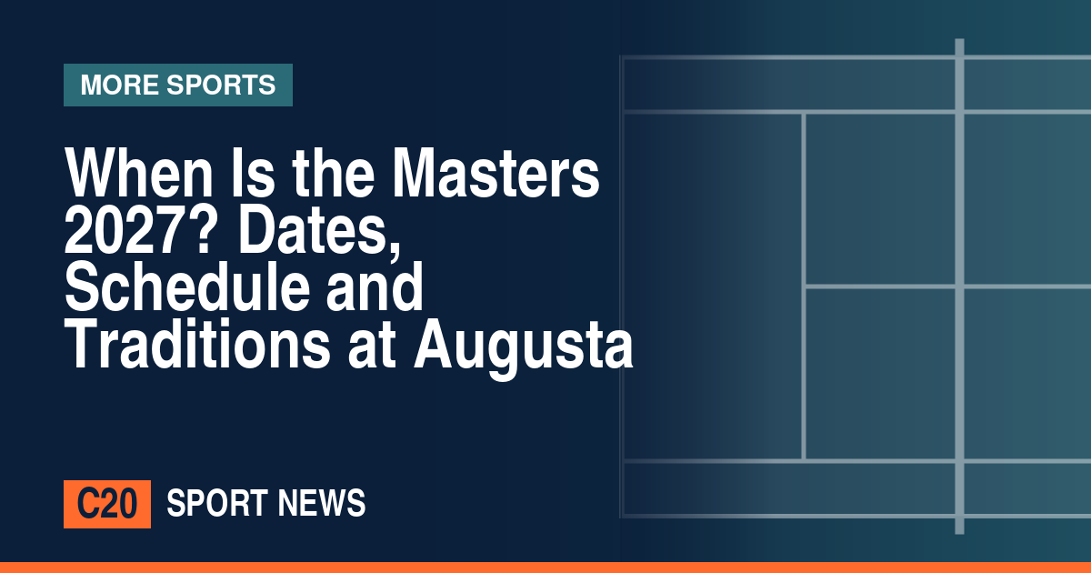 When Is the Masters 2027? Dates, Schedule and Traditions at Augusta